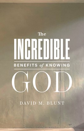 The Incredible Benefits of Knowing God