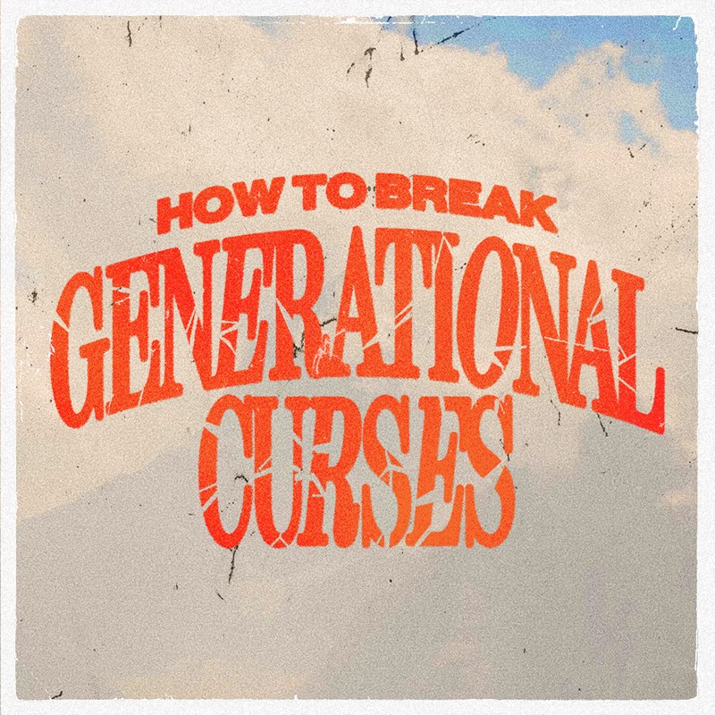 Message Series: How To Break Generational Curses
