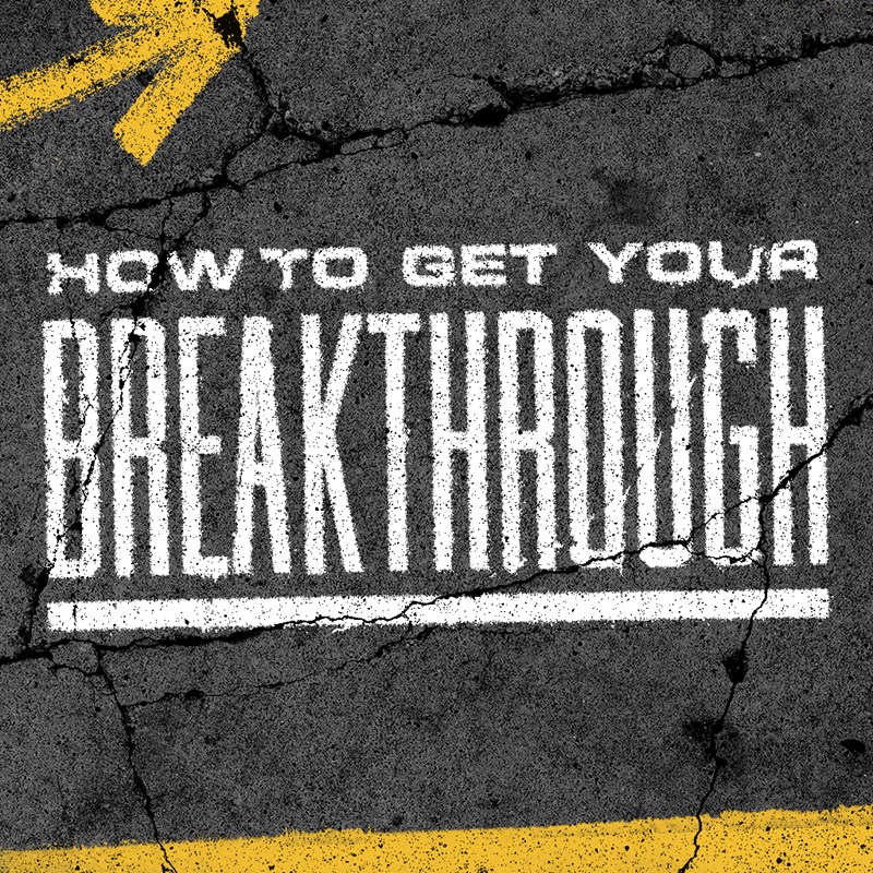 Message Series: How To Get Your Breakthrough